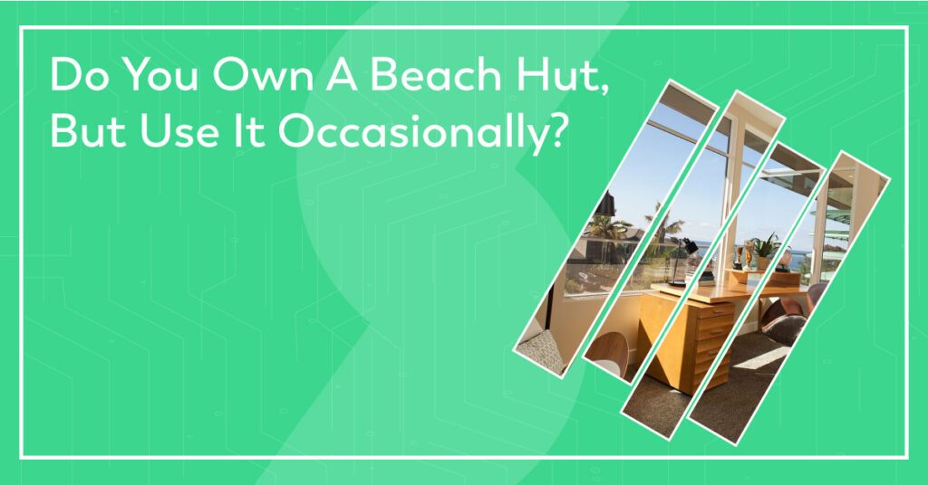 Do You Own A Beach Hut, But Use It Occasionally?