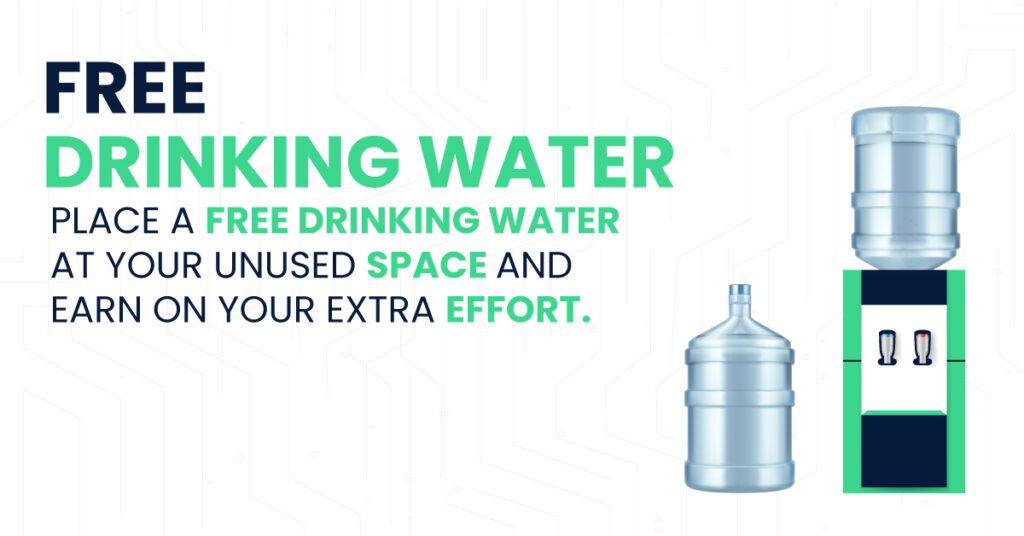 Free Drinking Water Place a free drinking water at your unused space and earn on your extra effort.