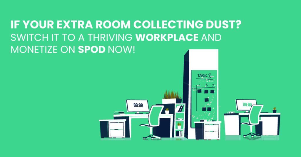 If your extra room collecting dust? Switch it to a thriving workplace and Monetize on SPOD Now!