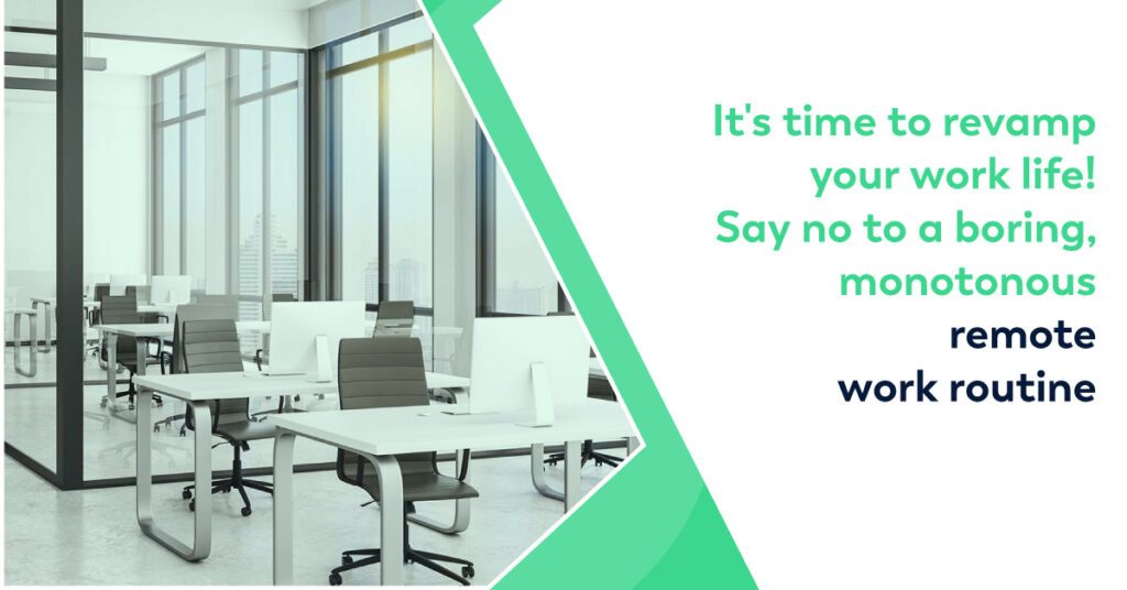 It’s time to revamp your work life! Say no to a boring, monotonous remote work routine