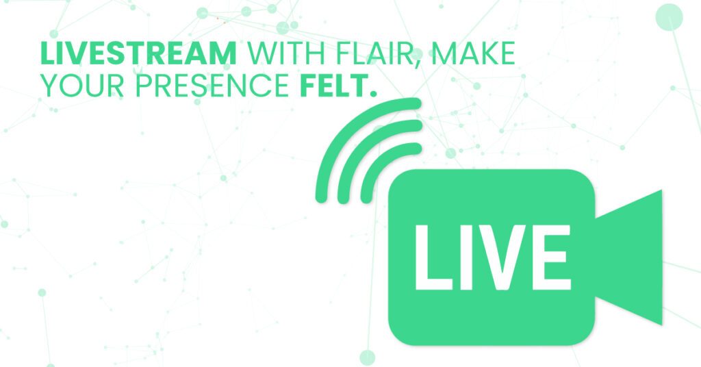 Livestream with flair, make your presence felt.