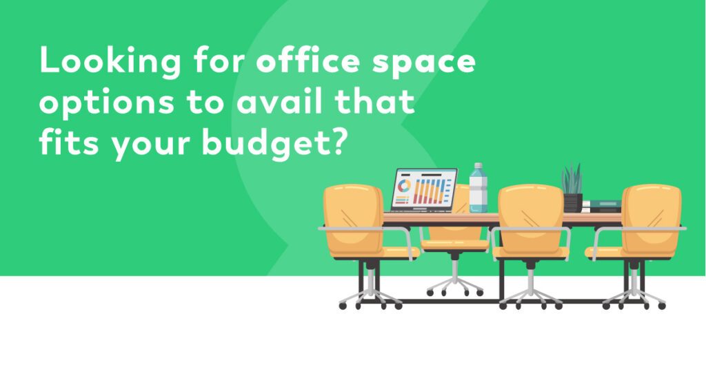 Looking for office space options to avail that fits your budget?