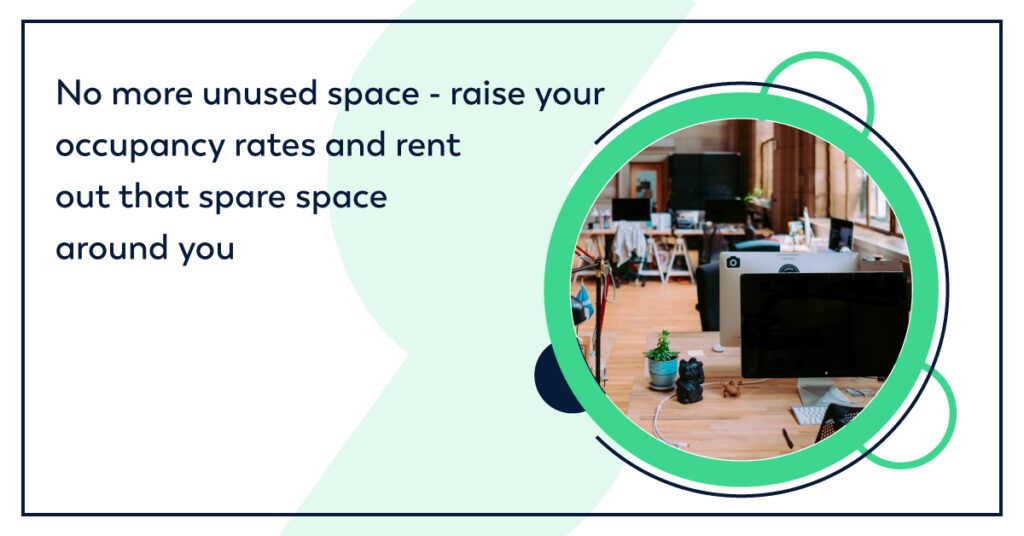 No more unused space – raise your occupancy rates and rent out that spare space around you