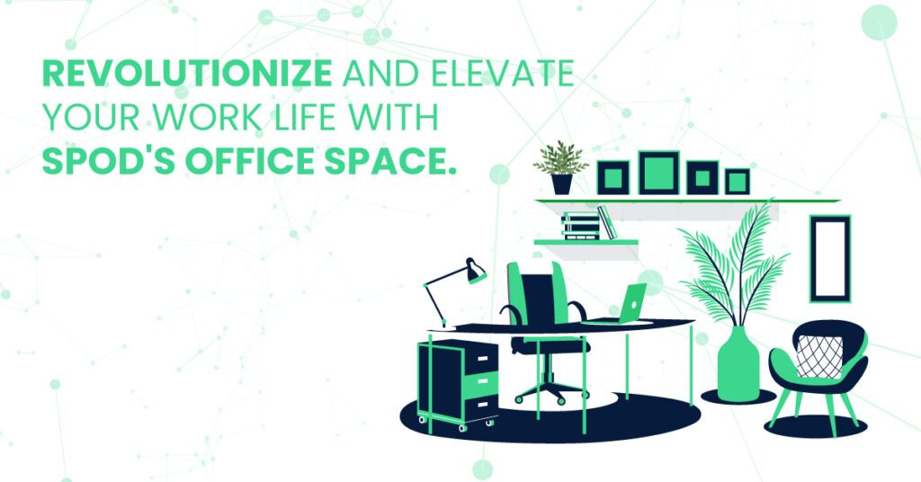 Revolutionize and Elevate Your Work Life with SPOD’s Office Space.