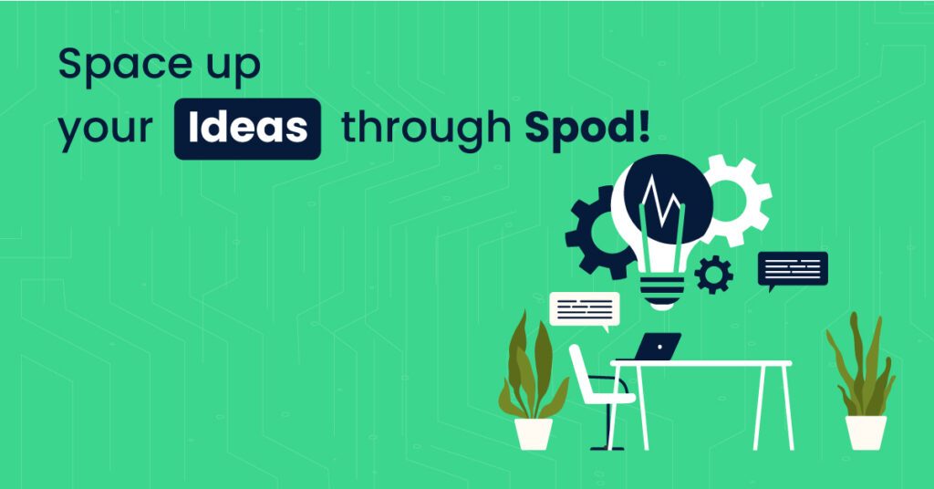 Space up your Ideas through Spod!