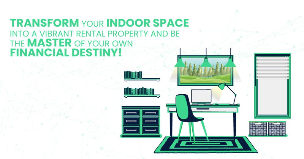 Transform your indoor space into a vibrant rental property and be the master of your own financial destiny!