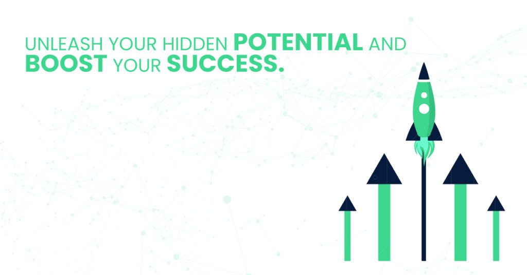 Unleash Your hidden Potential and boost your success.